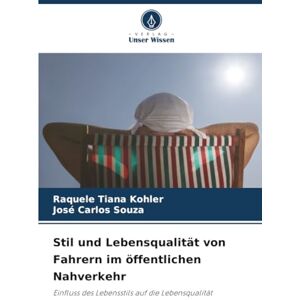 Kohler, Raquele Tiana Stil und Lebensqualität von Fahrern im öffentlichen Nahverkehr: Einfluss des Lebensstils auf die Lebensqualität Kohler, Raquele Tiana Stil und Lebensqualität von Fahrern im öffentlichen Nahverkehr: Einfluss des Lebensstils auf die Lebensqualität
