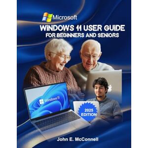 McConnell, John E. WINDOWS 11 USER GUIDE FOR BEGINNERS AND SENIORS: Discover Hidden Features, Tips, and Tricks for All Ages (The Tech Guides Series) McConnell, John E. WINDOWS 11 USER GUIDE FOR BEGINNERS AND SENIORS: Discover Hidden Features, Tips, and Tricks for All Ages (The Tech Guides Series)
