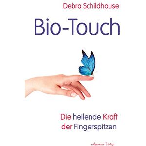 Schildhouse, Debra Bio-Touch: Die heilende Kraft der Fingerspitzen Schildhouse, Debra Bio-Touch: Die heilende Kraft der Fingerspitzen