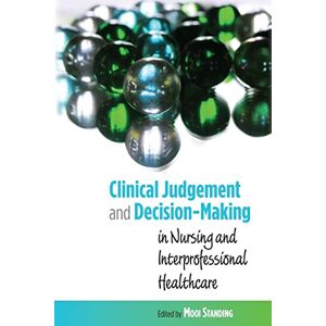 Standing, Mooi Clinical Judgement and Decision-Making in Nursing and Interprofessional Healthcare Standing, Mooi Clinical Judgement and Decision-Making in Nursing and Interprofessional Healthcare