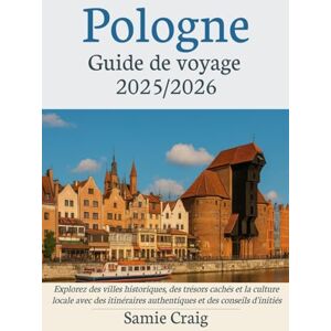 Craig, Samie Pologne Guide de voyage 2025/2026: Explorez des villes historiques, des trésors cachés et la culture locale avec des itinéraires authentiques et des conseils d'initiés Craig, Samie Pologne Guide de voyage 2025/2026: Explorez des villes historiques, des trésors cachés et la culture locale avec des itinéraires authentiques et des conseils d'initiés