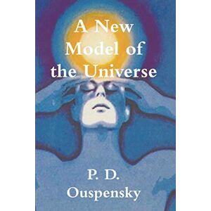 Ouspensky, P D A New Model of the Universe Ouspensky, P D A New Model of the Universe