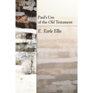 Ellis, E. Earle Paul's Use of the Old Testament Ellis, E. Earle Paul's Use of the Old Testament