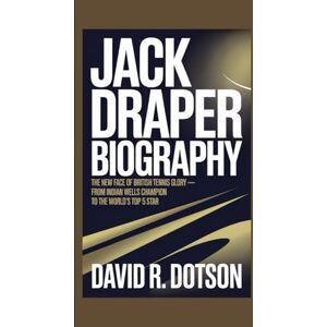 R. Dotson, David JACK DRAPER BIOGRAPHY: The New Face of British Tennis Glory — From Indian Wells Champion to the World’s Top 5 Star R. Dotson, David JACK DRAPER BIOGRAPHY: The New Face of British Tennis Glory — From Indian Wells Champion to the World’s Top 5 Star