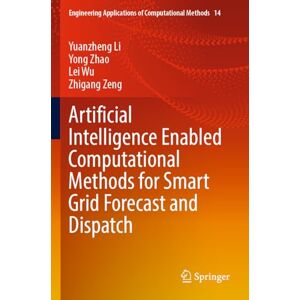 Li, Yuanzheng Artificial Intelligence Enabled Computational Methods for Smart Grid Forecast and Dispatch: 14 (Engineering Applications of Computational Methods, 14) Li, Yuanzheng Artificial Intelligence Enabled Computational Methods for Smart Grid Forecast and Dispatch: 14 (Engineering Applications of Computational Methods, 14)