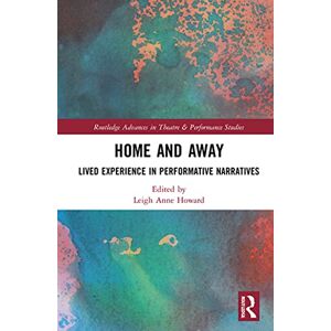 Routledge Home and Away: Lived Experience in Performative Narratives ( Advances in Theatre & Performance Studies) Routledge Home and Away: Lived Experience in Performative Narratives ( Advances in Theatre & Performance Studies)