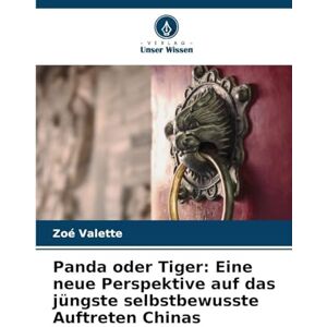 Valette, Zoé Panda oder Tiger: Eine neue Perspektive auf das jüngste selbstbewusste Auftreten Chinas Valette, Zoé Panda oder Tiger: Eine neue Perspektive auf das jüngste selbstbewusste Auftreten Chinas