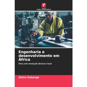 Kabange, Gloire Engenharia e desenvolvimento em África: Para uma revolução técnica e local Kabange, Gloire Engenharia e desenvolvimento em África: Para uma revolução técnica e local