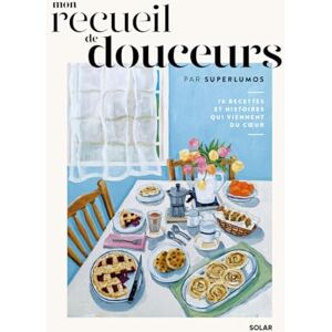 Superlumos Mon recueil de douceurs 70 recettes et histoires qui viennent du coeur Superlumos Mon recueil de douceurs 70 recettes et histoires qui viennent du coeur
