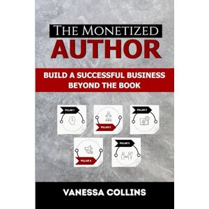 Collins, Vanessa The Monetized Author: Build a Successful Business Beyond the Book Collins, Vanessa The Monetized Author: Build a Successful Business Beyond the Book