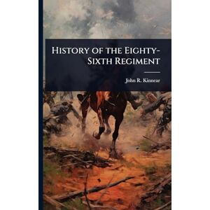Kinnear, John R History of the Eighty-Sixth Regiment Kinnear, John R History of the Eighty-Sixth Regiment