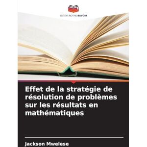 Jackson Effet de la stratégie de résolution de problèmes sur les résultats en mathématiques Jackson Effet de la stratégie de résolution de problèmes sur les résultats en mathématiques