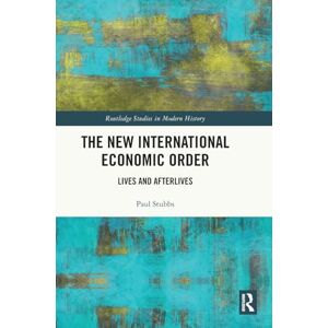 Stubbs, Paul The New International Economic Order: Lives and Afterlives (Routledge Studies in Modern History) Stubbs, Paul The New International Economic Order: Lives and Afterlives (Routledge Studies in Modern History)