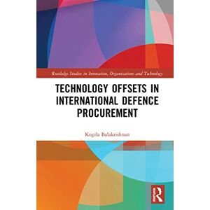Balakrishnan, Kogila Technology Offsets in International Defence Procurement (Routledge Studies in Innovation, Organizations and Technology) Balakrishnan, Kogila Technology Offsets in International Defence Procurement (Routledge Studies in Innovation, Organizations and Technology)