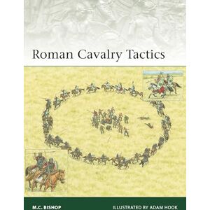 M.C. Bishop Roman Cavalry Tactics: 263 (Elite) M.C. Bishop Roman Cavalry Tactics: 263 (Elite)