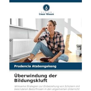 Atabongakeng, Prudencia Überwindung der Bildungskluft: Wirksame Strategien zur Einbeziehung von Schülern mit besonderen Bedürfnissen in den allgemeinen Unterricht Atabongakeng, Prudencia Überwindung der Bildungskluft: Wirksame Strategien zur Einbeziehung von Schülern mit besonderen Bedürfnissen in den allgemeinen Unterricht