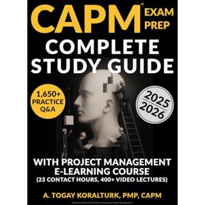 Koralturk, A. Togay CAPM Exam Prep Complete Study Guide (Human Authored): With Project Management E-Learning Course and 1650 Practice Q&A (Certified Associate in Project Management) Koralturk, A. Togay CAPM Exam Prep Complete Study Guide (Human Authored): With Project Management E-Learning Course and 1650 Practice Q&A (Certified Associate in Project Management)