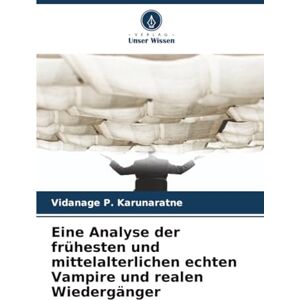 Karunaratne, Vidanage P. Eine Analyse der frühesten und mittelalterlichen echten Vampire und realen Wiedergänger Karunaratne, Vidanage P. Eine Analyse der frühesten und mittelalterlichen echten Vampire und realen Wiedergänger