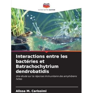 Carissimi, Alissa M Interactions entre les bactéries et Batrachochytrium dendrobatidis: Une étude sur la réponse immunitaire des amphibiens hôtes Carissimi, Alissa M Interactions entre les bactéries et Batrachochytrium dendrobatidis: Une étude sur la réponse immunitaire des amphibiens hôtes