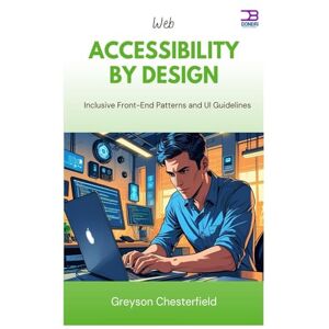 Chesterfield, Greyson Web Accessibility by Design: Inclusive Front-End Patterns and UI Guidelines Chesterfield, Greyson Web Accessibility by Design: Inclusive Front-End Patterns and UI Guidelines