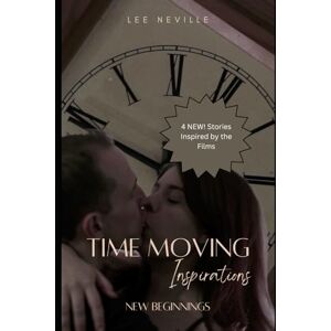 Lee Time Moving: Inspirations New Beginnings (Time Moving: Adaptations & Inspirations) Lee Time Moving: Inspirations New Beginnings (Time Moving: Adaptations & Inspirations)