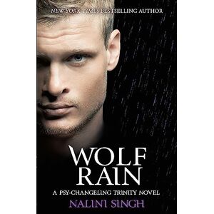 Singh, Nalini Wolf Rain: Book 3 (The Psy-Changeling Trinity Series) Singh, Nalini Wolf Rain: Book 3 (The Psy-Changeling Trinity Series)