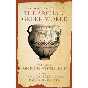 The Oxford History of the Archaic Greek World: Volume VI: Rhodes to Western Sicily The Oxford History of the Archaic Greek World: Volume VI: Rhodes to Western Sicily