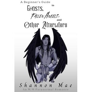 Mae, Shannon A Beginner's Guide to Ghosts, Fallen Angels, and Other Afterlifers (Demonic Disasters and Afterlife Adventures) Mae, Shannon A Beginner's Guide to Ghosts, Fallen Angels, and Other Afterlifers (Demonic Disasters and Afterlife Adventures)