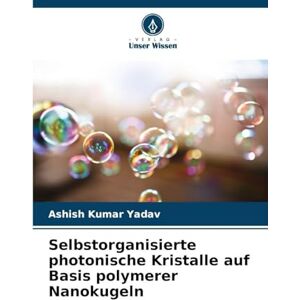 Yadav, Ashish Kumar Selbstorganisierte photonische Kristalle auf Basis polymerer Nanokugeln Yadav, Ashish Kumar Selbstorganisierte photonische Kristalle auf Basis polymerer Nanokugeln