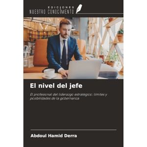 Derra, Abdoul Hamid El nivel del jefe: El profesional del liderazgo estratégico: límites y posibilidades de la gobernanza Derra, Abdoul Hamid El nivel del jefe: El profesional del liderazgo estratégico: límites y posibilidades de la gobernanza