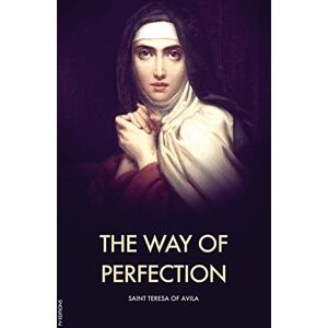 Of Avila, Saint Teresa The Way of Perfection Of Avila, Saint Teresa The Way of Perfection