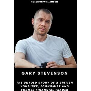 Williamson, Solomon Gary Stevenson: The Untold Story of a British YouTuber, Economist and Former Financial Trader Williamson, Solomon Gary Stevenson: The Untold Story of a British YouTuber, Economist and Former Financial Trader