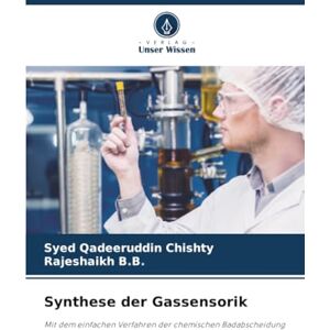Chishty, Syed Qadeeruddin Synthese der Gassensorik: Mit dem einfachen Verfahren der chemischen Badabscheidung Chishty, Syed Qadeeruddin Synthese der Gassensorik: Mit dem einfachen Verfahren der chemischen Badabscheidung