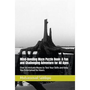 Siddiqui, Mr. Muhammad Nabeel Mind-Bending Maze Puzzle Book: A Fun and Challenging Adventure for All Ages: Over 50 Intricate Mazes to Test Your Skills and Keep You Entertained for Hours Siddiqui, Mr. Muhammad Nabeel Mind-Bending Maze Puzzle Book: A Fun and Challenging Adventure for All Ages: Over 50 Intricate Mazes to Test Your Skills and Keep You Entertained for Hours