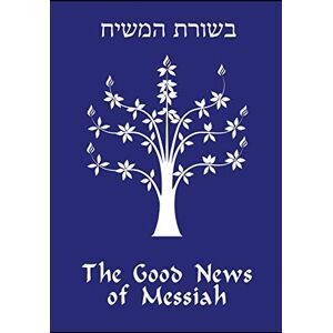 Gregg, Daniel The Good News of Messiah Gregg, Daniel The Good News of Messiah