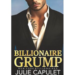 Capulet, Julie Billionaire Grump: A Billionaire Fake Date Romance (New York Billionaires) Capulet, Julie Billionaire Grump: A Billionaire Fake Date Romance (New York Billionaires)