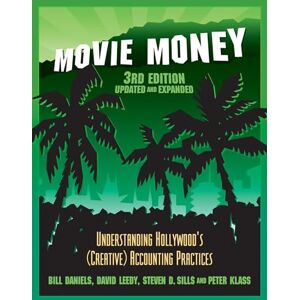 Bill Daniels Movie Money 3rd Edition (Updated and Expanded): Understanding Hollywood's (Creative) Accounting Practices Bill Daniels Movie Money 3rd Edition (Updated and Expanded): Understanding Hollywood's (Creative) Accounting Practices