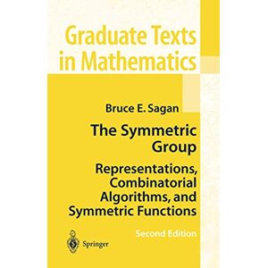 Sagan, Bruce E. The Symmetric Group: Representations, Combinatorial Algorithms, and Symmetric Functions: 203 (Graduate Texts in Mathematics, 203) Sagan, Bruce E. The Symmetric Group: Representations, Combinatorial Algorithms, and Symmetric Functions: 203 (Graduate Texts in Mathematics, 203)