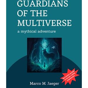Jaeger, Marco Mahler Guardians of the Multiverse: A Mythical Adventure: Fictional and fantasy book for young teenage boys and teenage girls to improve vocabulary and reading comprehension Jaeger, Marco Mahler Guardians of the Multiverse: A Mythical Adventure: Fictional and fantasy book for young teenage boys and teenage girls to improve vocabulary and reading comprehension