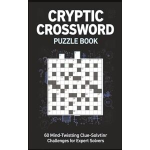 Creative Labs Cryptic Crossword Puzzle Book 60 Mind-Twisting Clue-Solving Challenges for Expert Solvers: Advanced cryptic clues, clever wordplay, and brain-training puzzles with full solutions Creative Labs Cryptic Crossword Puzzle Book 60 Mind-Twisting Clue-Solving Challenges for Expert Solvers: Advanced cryptic clues, clever wordplay, and brain-training puzzles with full solutions