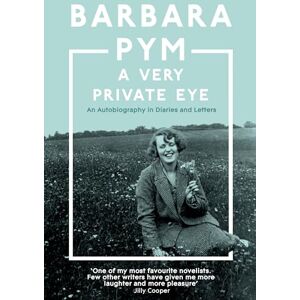 Pym, Barbara A Very Private Eye: The acclaimed memoir of the classic comic author, beloved of Richard Osman and Jilly Cooper Pym, Barbara A Very Private Eye: The acclaimed memoir of the classic comic author, beloved of Richard Osman and Jilly Cooper