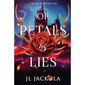 Jackola, J. L. Of Petals and Lies (Wicked and Twisted Tales) Jackola, J. L. Of Petals and Lies (Wicked and Twisted Tales)