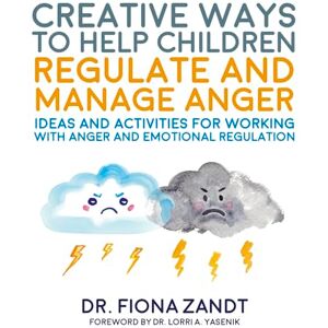 Zandt, Fiona Creative Ways to Help Children Regulate and Manage Anger: Ideas and Activities for Working with Anger and Emotional Regulation (Creative Child Therapy) Zandt, Fiona Creative Ways to Help Children Regulate and Manage Anger: Ideas and Activities for Working with Anger and Emotional Regulation (Creative Child Therapy)