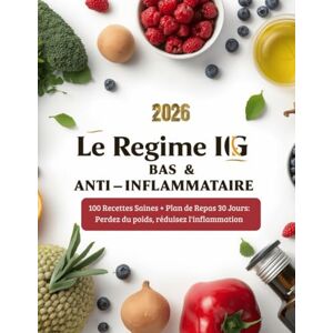 AB Le Régime IG Bas & Anti-Inflammatoire – 100 Recettes Saines + Plan de Repas 30 Jours: Perdez du poids, réduisez l'inflammation et retrouvez votre ... à une alimentation à index glycémique bas AB Le Régime IG Bas & Anti-Inflammatoire – 100 Recettes Saines + Plan de Repas 30 Jours: Perdez du poids, réduisez l'inflammation et retrouvez votre ... à une alimentation à index glycémique bas
