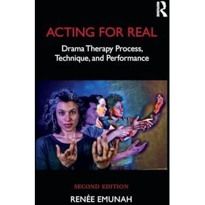 Emunah, Renée Acting For Real: Drama Therapy Process, Technique, And Performance Emunah, Renée Acting For Real: Drama Therapy Process, Technique, And Performance