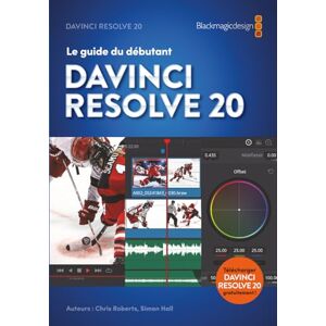 Roberts Le guide du débutant DaVinci Resolve 20: Montage, Étalonnage, Audio et Fusion. Roberts Le guide du débutant DaVinci Resolve 20: Montage, Étalonnage, Audio et Fusion.