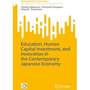 Nakamura, Tamotsu Education, Human Capital Investment, and Innovation in the Contemporary Japanese Economy (SpringerBriefs in Economics) Nakamura, Tamotsu Education, Human Capital Investment, and Innovation in the Contemporary Japanese Economy (SpringerBriefs in Economics)