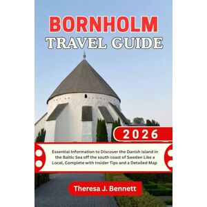 Bennett, Theresa J. Bornholm Travel Guide 2026: Essential Information to Discover the Danish island in the Baltic Sea off the south coast of Sweden Like a Local, Complete ... a Detailed Map (See It Local, Map It Right) Bennett, Theresa J. Bornholm Travel Guide 2026: Essential Information to Discover the Danish island in the Baltic Sea off the south coast of Sweden Like a Local, Complete ... a Detailed Map (See It Local, Map It Right)