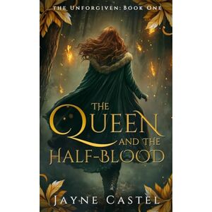 Castel, Jayne The Queen and the Half-blood: An epic Celtic Romantasy (The Unforgiven) Castel, Jayne The Queen and the Half-blood: An epic Celtic Romantasy (The Unforgiven)