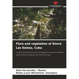 Hernandez - Muñoz, Abel Flora and vegetation of Sierra Las Damas, Cuba: Composition and structure of the vegetation present in forested areas of Sierra Las Damas, Sancti Spíritus, Cuba Hernandez - Muñoz, Abel Flora and vegetation of Sierra Las Damas, Cuba: Composition and structure of the vegetation present in forested areas of Sierra Las Damas, Sancti Spíritus, Cuba